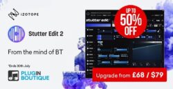 iZotope Stutter Edit 2 Upgrades & Crossgrades Sale – Up to 50% Off