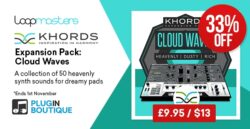 Loopmasters KHORDS Expansion Pack: Cloud Waves Sale – 33% off