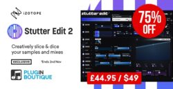 iZotope Stutter Edit 2 Sale (Exclusive) – 75% off