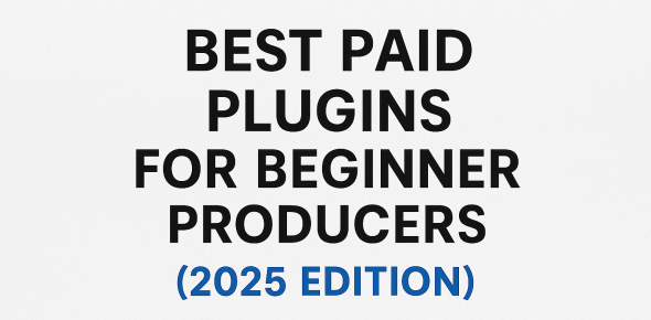 Best Paid Plugins for Beginner Producers (2025 Edition) Best Paid Plugins for Beginner Producers 2025 Edition 590x290 - Best Paid Plugins for Beginner Producers (2025 Edition)